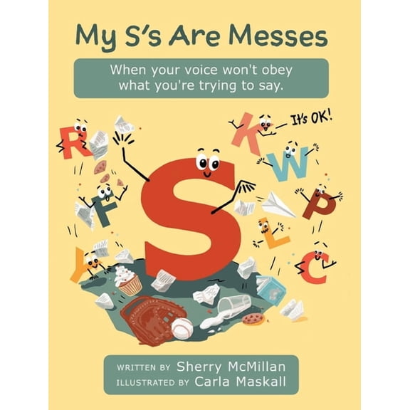My S's Are Messes: When Your Voice Won't Obey What You're Trying to Say. It's OK!, (Hardcover)