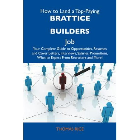 How to Land a Top-Paying Brattice builders Job: Your Complete Guide to Opportunities, Resumes and Cover Letters, Interviews, Salaries, Promotions, What to Expect From Recruiters and More -