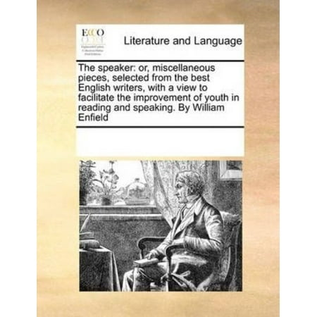 The Speaker: Or, Miscellaneous Pieces, Selected from the Best English Writers, with a View to Facilitate the Improvement of Youth (Best Travel Destinations For English Speakers)