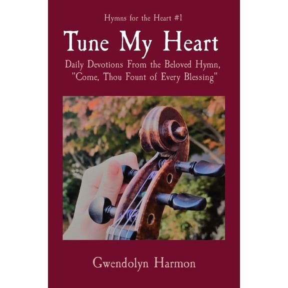 Hymns for the Heart Tune My Heart: Daily Devotions From the Beloved Hymn, "Come, Thou Fount of Every Blessing", Book 1, (Paperback)