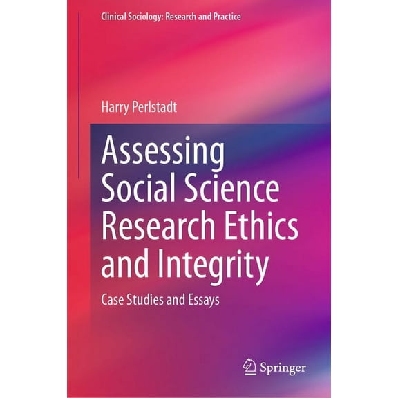 Clinical Sociology: Research and Practic Assessing Social Science Research Ethics and Integrity: Case Studies and Essays, (Hardcover)