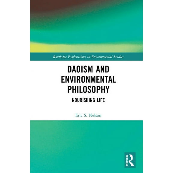Routledge Explorations in Environmental Daoism and Environmental Philosophy: Nourishing Life, (Paperback)