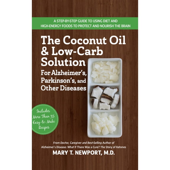 Pre-Owned The Coconut Oil and Low-Carb Solution for Alzheimer's, Parkinson's, and Other Diseases: A Guide to Using Diet and a High-Energy Food to Protect and No (Paperback) 1591203813 9781591203810