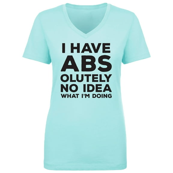 I Have ABS-olutely No Idea Womens V-Neck T-Shirt