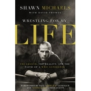 Wrestling for My Life: The Legend, the Reality, and the Faith of a Wwe Superstar, (Paperback)