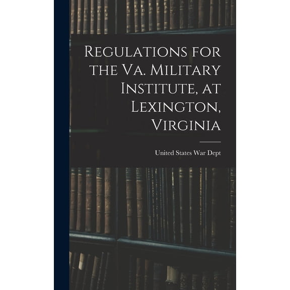 Regulations for the Va. Military Institute, at Lexington, Virginia, (Hardcover)