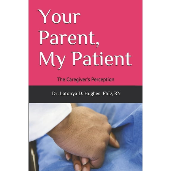 Your Parent, My Patient: The Caregiver's Perception, (Paperback)