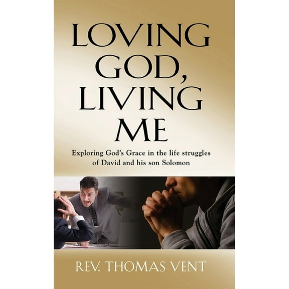 Loving God Living Me: Exploring God's Grace in the life struggles of David and his son Solomon, (Hardcover)