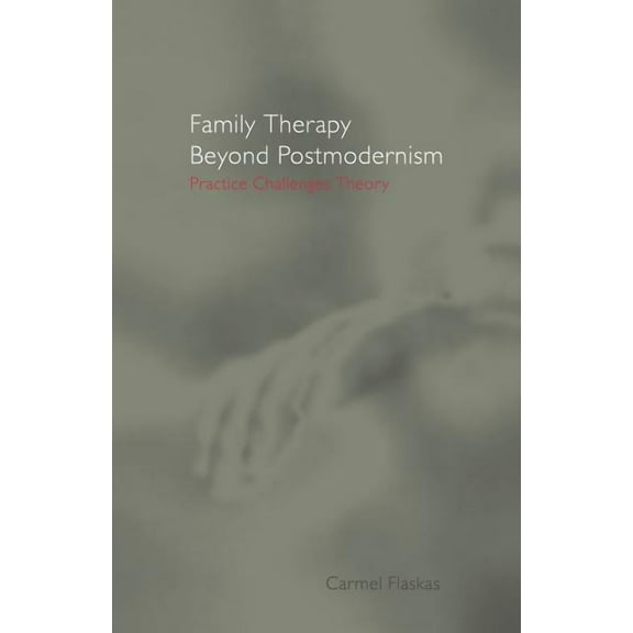 Family Therapy Beyond Postmodernism: Practice Challenges Theory, (Paperback)