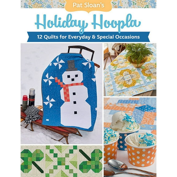 Pat Sloan's Holiday Hoopla : 12 Quilts for Everyday & Special Occasions (Paperback)