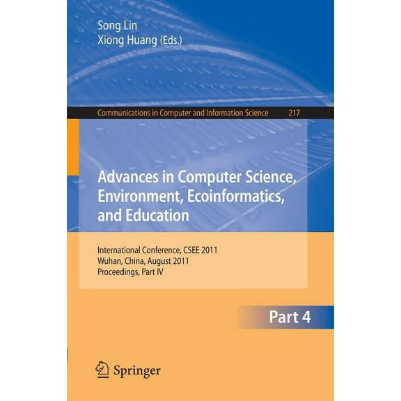 Communications in Computer and Informati Advances in Computer Science, Environment, Ecoinformatics, and Education, Part IV: International Conference, Csee 2011, , Book 217, (Paperback)