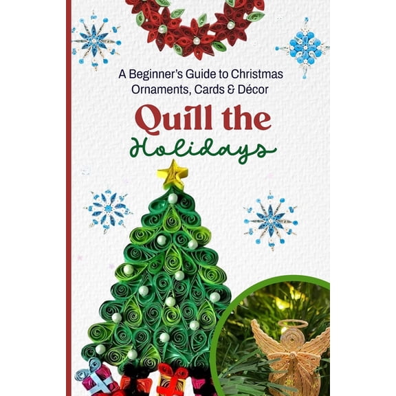 Quill the Holidays: A Beginner's Guide to Christmas Ornaments, Cards & DÃ©cor, (Paperback)