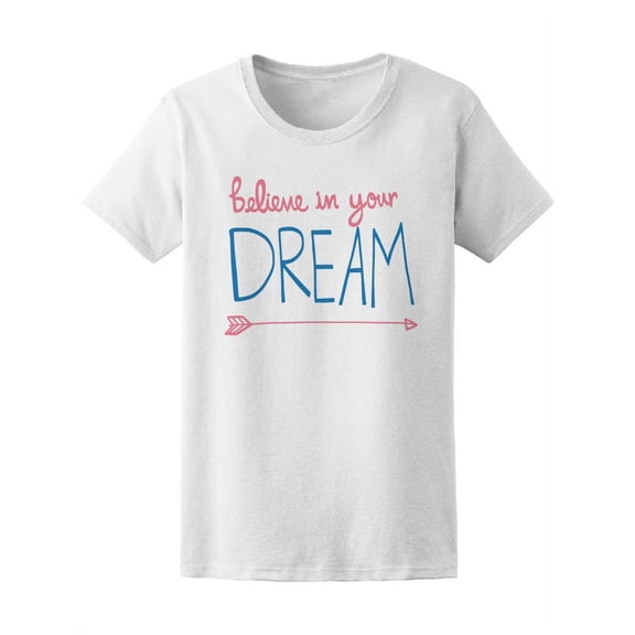 Quote Believe In Your Dream Tee Women's - Women T-Shirt, 2XL