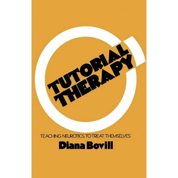 Tutorial Therapy: Teaching Neurotics to Treat Themselves, (Paperback)