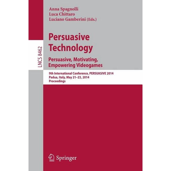 Persuasive Technology - Persuasive, Motivating, Empowering Videogames: 9th International Conference, Persuasive 2014, Pa, (Paperback)