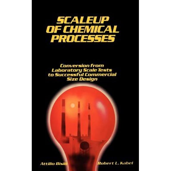 Pre-Owned Scaleup of Chemical Processes: Conversion from Laboratory Scale Tests to Successful Commercial Size Design, (Hardcover)