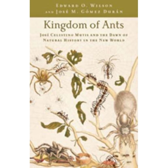 Pre-Owned Kingdom of Ants: Jos Celestino Mutis and the Dawn of Natural History in the New World (Hardcover) 0801897858 9780801897856