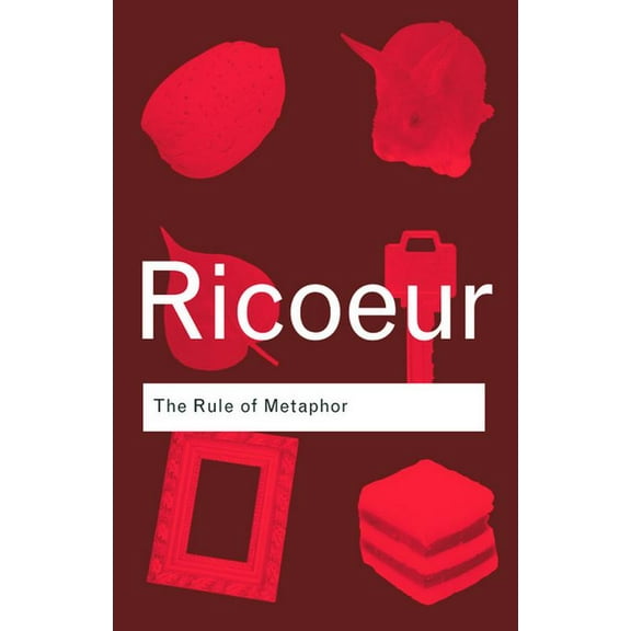 Routledge Classics The Rule of Metaphor: The Creation of Meaning in Language, (Paperback)