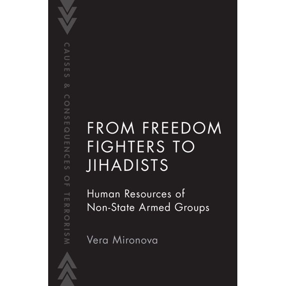 Causes and Consequences of Terrorism From Freedom Fighters to Jihadists: Human Resources of Non-State Armed Groups, (Paperback)