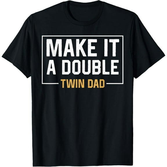 Make It A Double Twin Dad T-shirt Fathers Day Funny T-Shirt