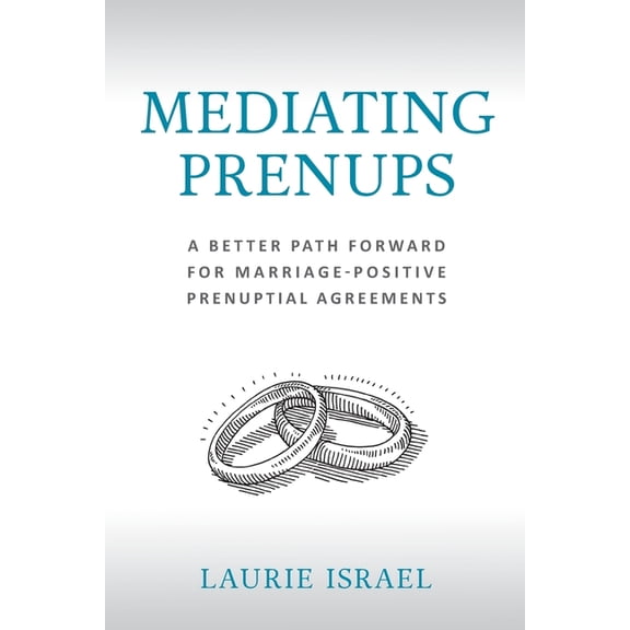 Mediating Prenups: A Better Path Forward for Marriage-Positive Prenuptial Agreements, (Paperback)