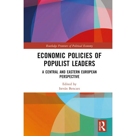 Routledge Frontiers of Political Economy Economic Policies of Populist Leaders: A Central and Eastern European Perspective, (Hardcover)