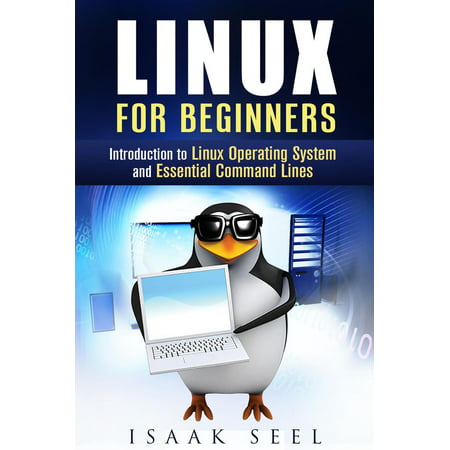 Linux for Beginners: Introduction to Linux Operating System and Essential Command Lines - (Best Linux Os For Beginners 2019)