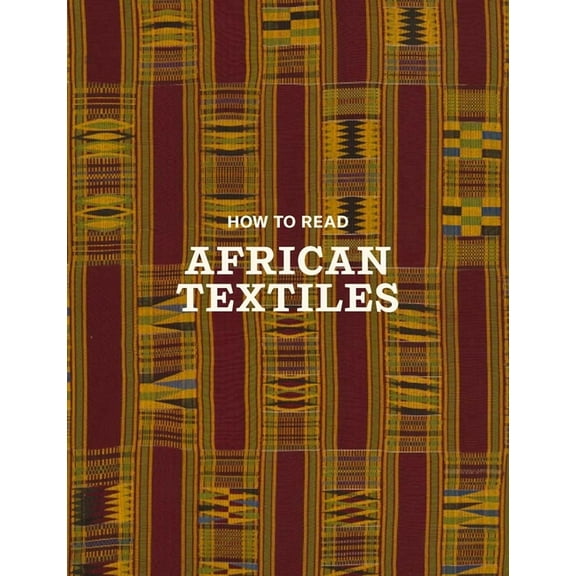 Metropolitan Museum of Art - How to Read How to Read African Textiles, (Paperback)