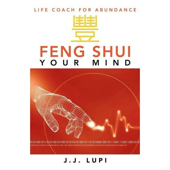 Feng Shui Your Mind: Life Coach for Abundance (Paperback)