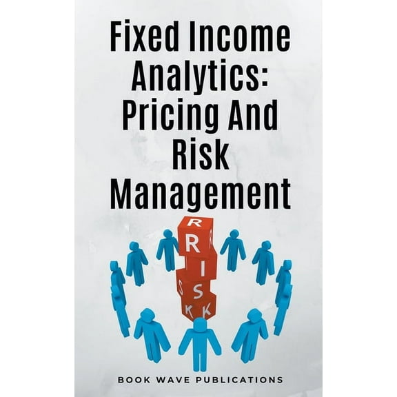 Fixed Income Analytics: Pricing And Risk Management, (Paperback)