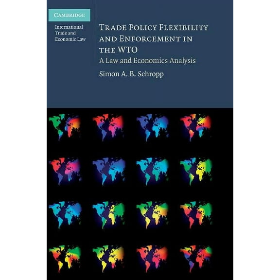 Cambridge International Trade and Econom Trade Policy Flexibility and Enforcement in the WTO, Book 1, (Hardcover)