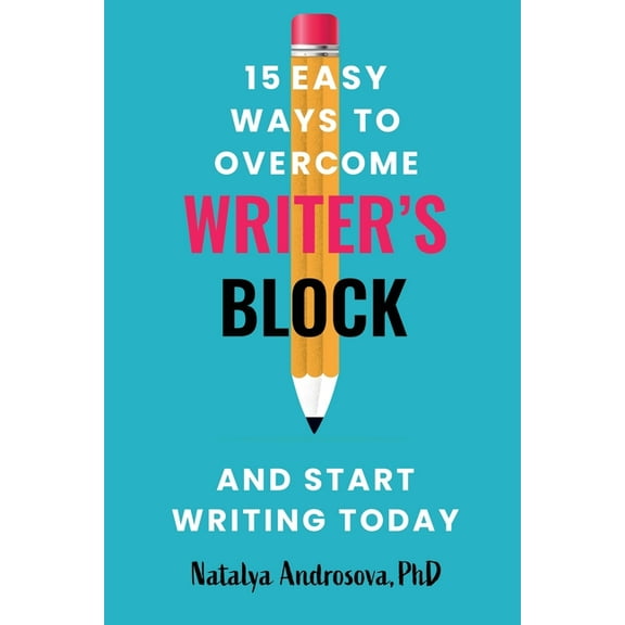 15 Easy Ways to Overcome Writer's Block and Start Writing Today, (Paperback)
