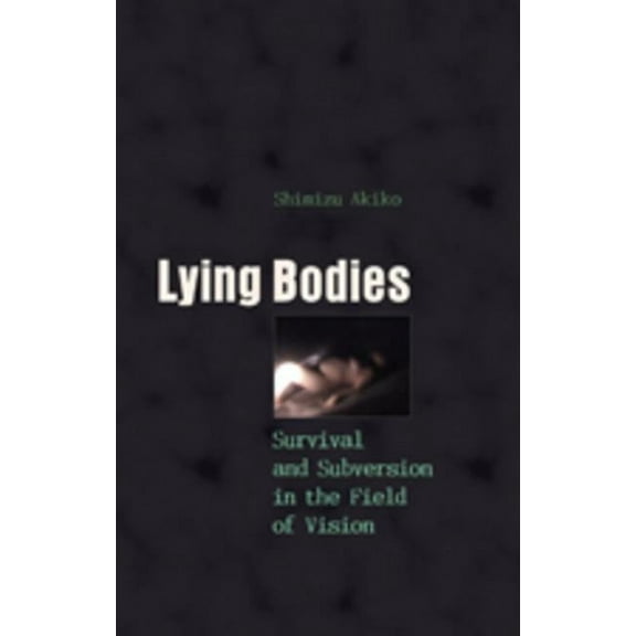 Gender, Sexuality, and Culture: Lying Bodies: Survival and Subversion in the Field of Vision (Hardcover)