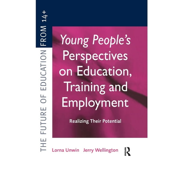 Young People's Perspectives on Education, Training and Employment: Realising Their Potential, (Paperback)