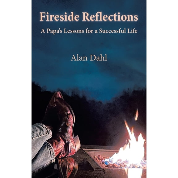 Fireside Reflections: A Papa's Lessons for a Successful Life, (Paperback)