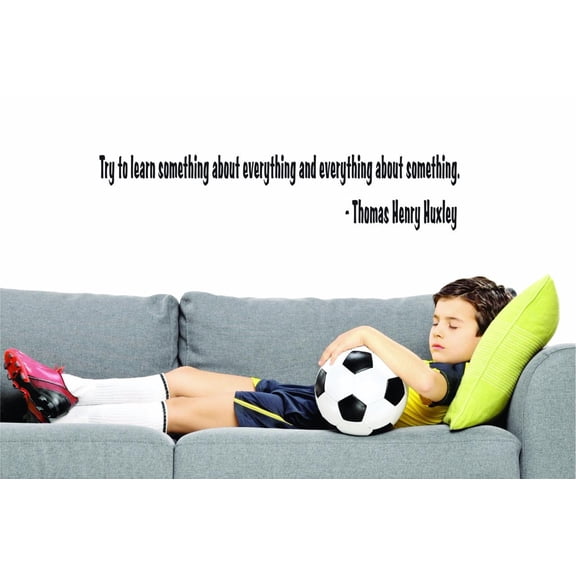 Custom Decals Try To Learn Something About Everything And Everything About Something. Thomas Henry Huxley Wall Art 12x30 Color: Black
