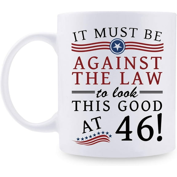 Funny 46th Birthday Gifts for Women Men - It Must Be Against The Law to Look This Good at 46 Mug - 46 Year Old Present Ideas for Wife, Husband, Sisters, Brothers, Friends, Coworkers - 11 oz Mug