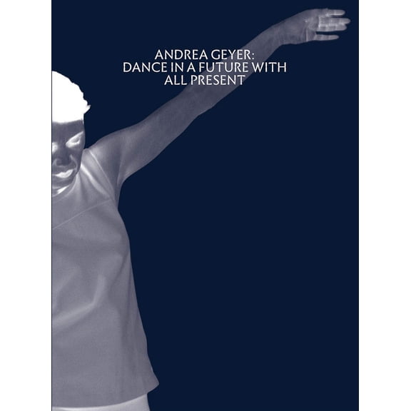 Andrea Geyer: Dance in a Future with All Present, (Paperback)