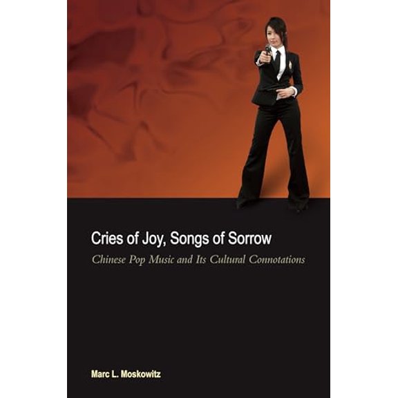 Pre-Owned Cries of Joy, Songs of Sorrow: Chinese Pop Music and Its Cultural Connotations Paperback