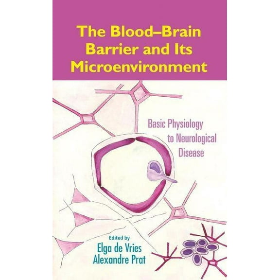 The Blood-Brain Barrier and Its Microenvironment: Basic Physiology to Neurological Disease, (Hardcover)
