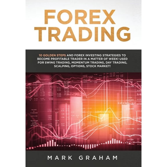 Forex Trading: 10 Golden Steps and Forex Investing Strategies to Become Profitable Trader in a Matter of Week! Used for , (Hardcover)