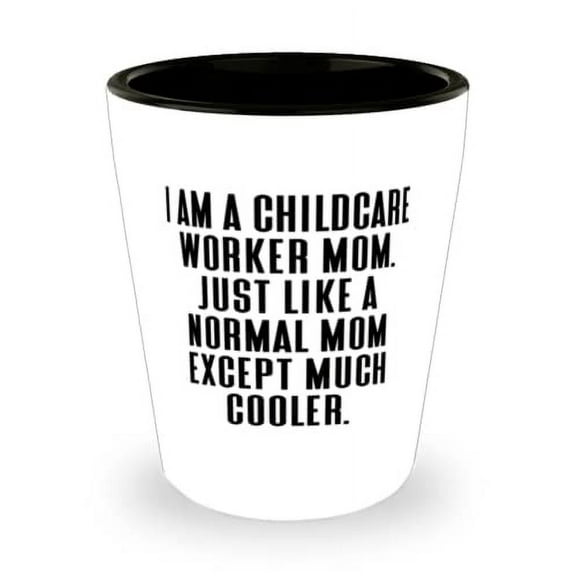 New Mom Shot Glass, I am a Childcare Worker Mom. Just Like a Normal Mom, For Mother, Present From Daughter, Ceramic Cup For Mom