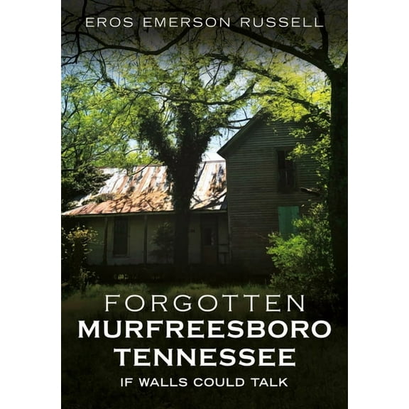 Abandoned Union Forgotten Murfreesboro, Tennessee: If Walls Could Talk, (Paperback)