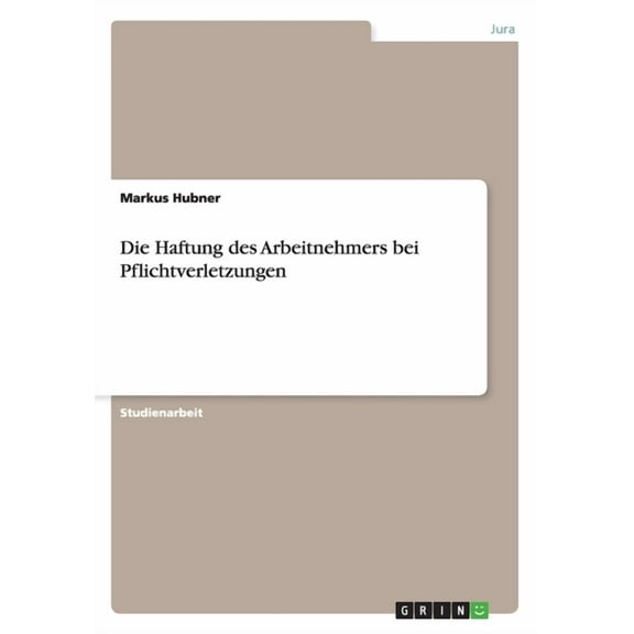 Die Haftung des Arbeitnehmers bei Pflichtverletzungen (Paperback)