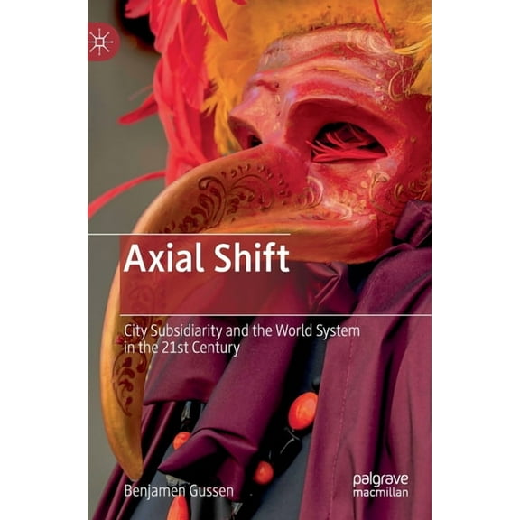 Axial Shift: City Subsidiarity and the World System in the 21st Century, (Hardcover)