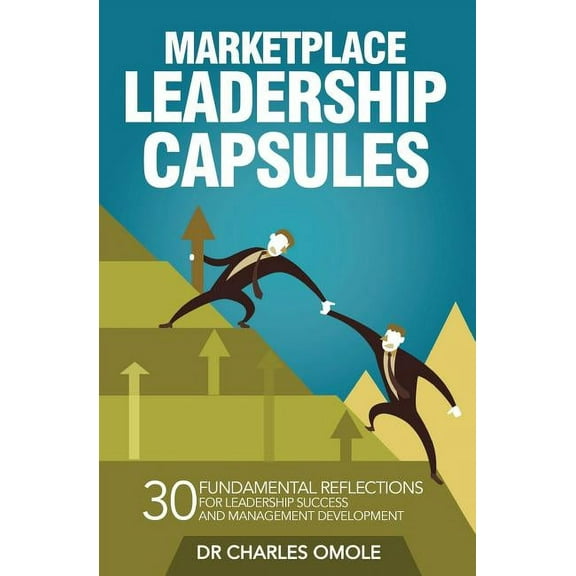 Marketplace Leadership Capsules : 30 Fundamental Reflections for Leadership Success and Management Development. (Paperback)