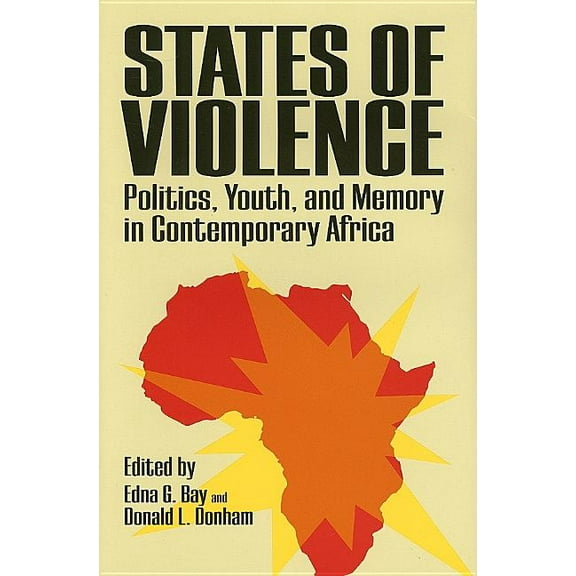 States of Violence : Politics, Youth, and Memory in Contemporary Africa (Hardcover)