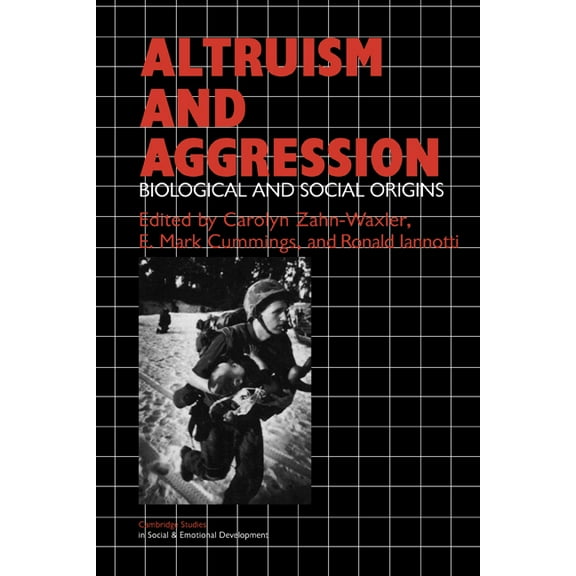 Cambridge Studies in Social and Emotiona Altruism and Aggression: Social and Biological Origins, (Paperback)