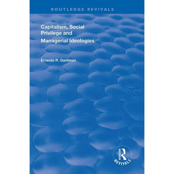 Routledge Revivals Capitalism, Social Privilege and Managerial Ideologies, (Paperback)