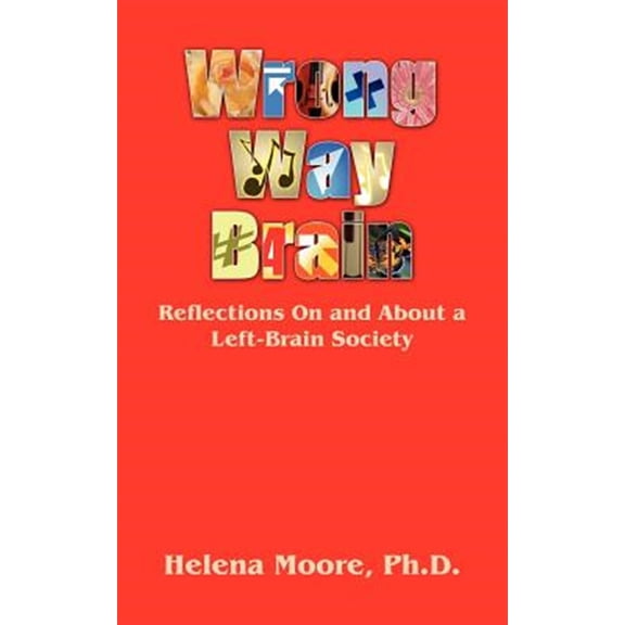 Pre-Owned Wrong Way Brain: Reflections On and About a Left-Brain Society, (Paperback)